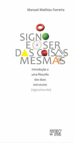 O signo e o ser das coisas mesmas: introdução a uma filosofia das duas estruturas (signo/mundo)