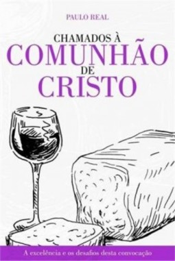 Chamados à comunhão de Cristo: a excelência e os desafios desta convocação