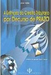 A Extinção do Crédito Tributário por Decurso de Prazo