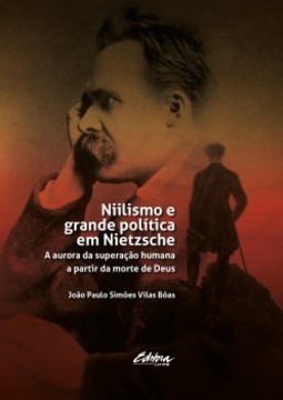 Niilismo e grande política em Nietzche: A aurora da superação humana a partir da morte de Deus