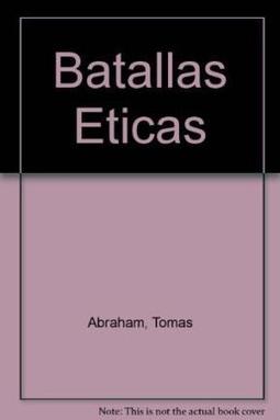 Batallas éticas / Tomás Abraham, Alain Badiou y Richard Rorty