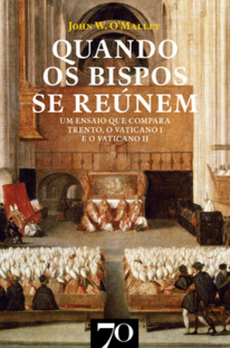 Quando os bispos se reúnem: um ensaio que compara Trento, o Vaticano I e o Vaticano II