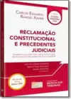 Reclamação Constitucional e Precedentes Judiciais - Coleção o Novo Processo Civil