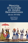 Memórias da escravidão em mundos ibero-americanos: séculos XVI-XXI