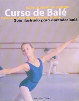 Curso de Balé : Curso Ilustrado para Aprender Balé