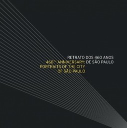 Retrato dos 460 anos de São Paulo / 460th anniversary: portraits of the city of São Paulo