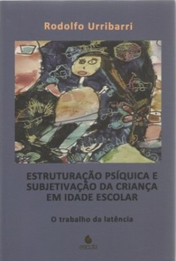 Estruturação psíquica e subjetivação da criança em idade escolar: o trabalho da latência
