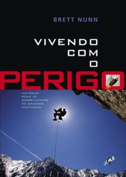 Vivendo com o perigo: histórias reais de sobreviventes de grandes aventuras