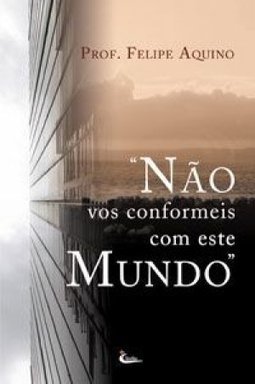 "Não me Conformeis com Este Mundo"