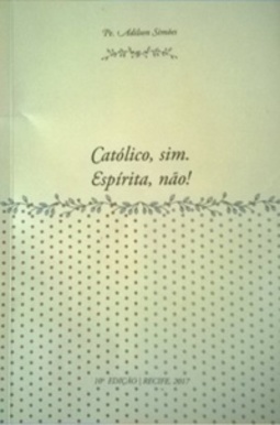 Católico, sim. Espírita, não!