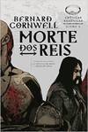 Morte Dos Reis - Volume 6 - Bernard Cornwell