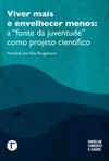 Viver mais e envelhecer menos: A "fonte da juventude" como projeto científico