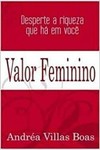 VALOR FEMININO - DESPERTE A RIQUEZA QUE HA EM VOCE