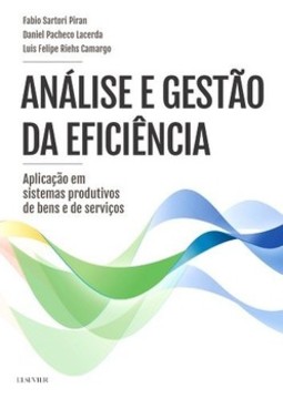 Análise e gestão da eficiência: aplicações em sistemas produtivos de bens e de serviços