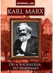 Karl Marx ou a Sociologia do Marxismo