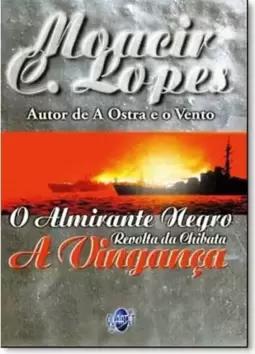 Almirante Negro, O: Revolta da Chibata - A Vingança
