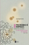 O micróbio é o inimigo: debates sobre a microbiologia no Brasil (1885-1904)