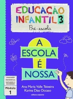 A Escola é Nossa: Educação Infantil 3: Pré-Escola: Módulo 1