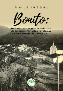Bonito: das míticas caçadas à indústria do turismo – Histórias reveladas de uma cidade do século XVIII