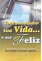 Você Pode Mudar Sua Vida... E Ser Mais Feliz