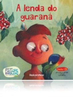 A lenda do guaraná (Coleção Folha Folclore Brasileiro para Crianças #15)