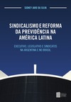 Sindicalismo e reforma da previdência na América Latina: executivo, legislativo e sindicatos na Argentina e no Brasil