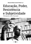 Educação, poder, resistência e subjetividade: pensando com Foucault