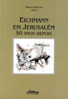 Eichmann em Jerusalém: 50 anos depois