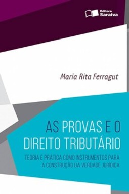 As provas e o direito tributário: teoria e prática como instrumentos para a construção da verdade jurídica