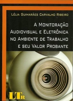 A monitoração audiovisual e eletrônica no ambiente de trabalho e seu valor probante