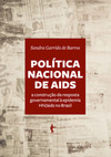 Política nacional de Aids: construção da resposta governamental à epidemia HIV/Aids no Brasil