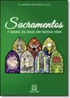 Sacramentos 7 sinais de Deus em nossa vida