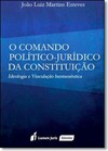 Comando Político-jurídico da Constituição, O: Ideologia e Vinculação Hermenêutica