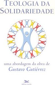 Teologia da Solidariedade: uma Abordagem da Obra de Gustavo Gutiérrez