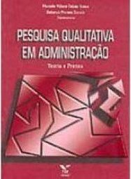 Pesquisa Qualitativa em Administração: Teoria e Prática