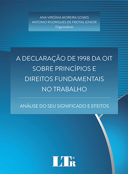 A declaração de 1998 da OIT sobre princípios e direitos fundamentais no trabalho: Análise do seu significado e efeitos