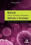 Nutrição clínica, funcional e preventiva aplicada à oncologia: Teoria e prática profissional