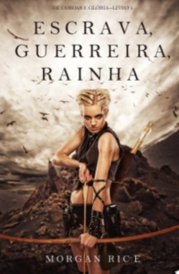 Escrava, Guerreira e Rainha (De Coroas e Glória #1)