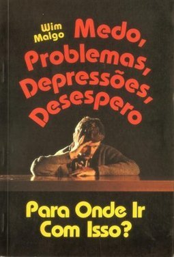 Medo, Problemas, Depressões, Desespero para Onde Ir Com Isso?
