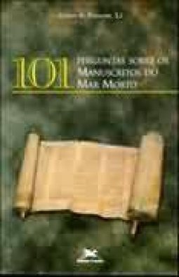 101 Perguntas Sobre os Manuscritos do Mar Morto