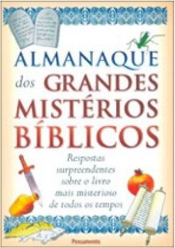 Almanaque dos grandes mistérios bíblicos: respostas surpreendentes sobre o livro mais misterioso de todos os tempos