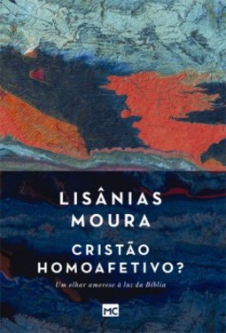 Cristão homoafetivo?: um olhar amoroso à luz da Bíblia