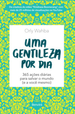 Uma gentileza por dia: 365 ações diárias para salvar o mundo (e a você mesmo)