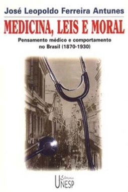 Medicina, leis e moral: pensamento médico e comportamento no Brasil (1870-1930)