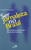 Ser jornalista no Brasil: identidade profissional e formação acadêmica