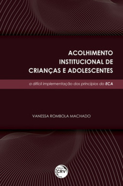Acolhimento institucional de crianças e adolescentes: a difícil implementação dos princípios do ECA