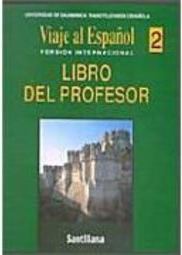 Viaje al Espa&ntilde;ol 2: Versión Internacional: Libro del Profesor -