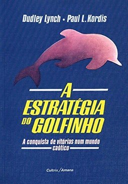 A Estratégia do Golfinho: a Conquista de Vitórias num Mundo Caótico