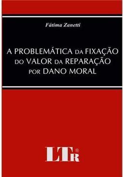 A problemática da fixação do valor da reparação por dano moral