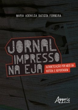 Jornal impresso na eja: alfabetização por meio da notícia e reportagem